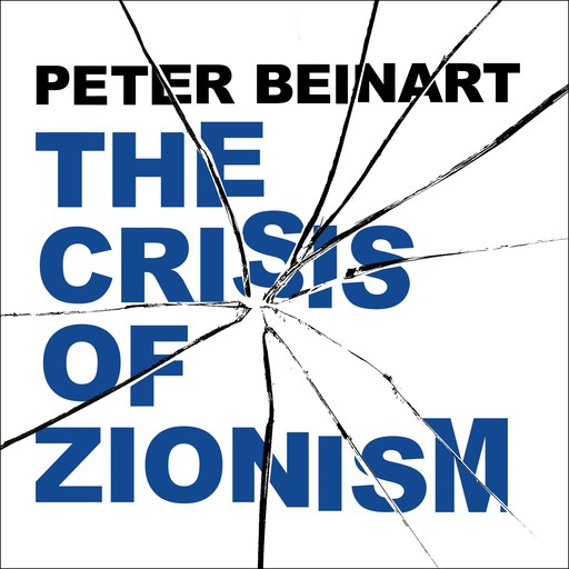 The Crisis of Zionism, Peter Beinart