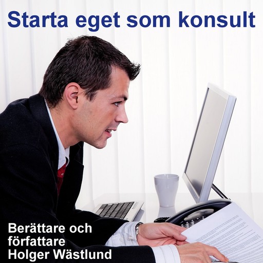 Starta eget som konsult - IT-konsult, PR-konsult, ekonomikonsult, byggkonsult m.m., Holger Wästlund