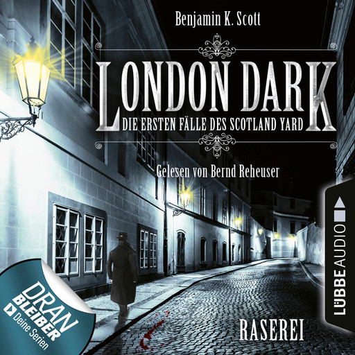 London Dark - Die ersten Fälle des Scotland Yard, Folge 1: Raserei (Ungekürzt), Benjamin K. Scott