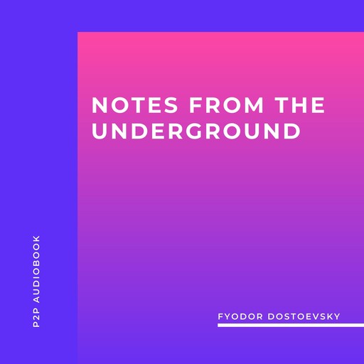 Notes from the Underground (Unabridged), Fyodor Dostoevsky