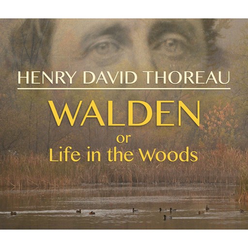 Walden, or Life in the Woods (Unabridged), Henry David Thoreau