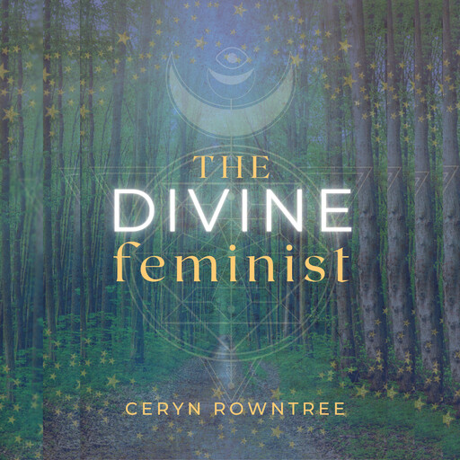 The Divine Feminist, Ceryn Rowntree