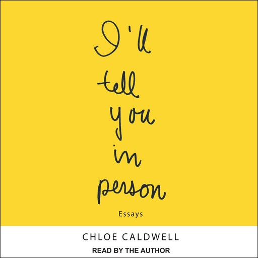 I'll Tell You In Person, Chloe Caldwell