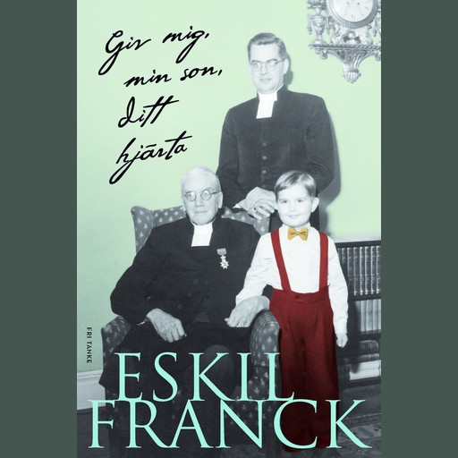 Giv mig, min son, ditt hjärta, Eskil Franck