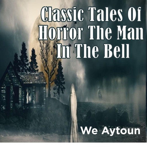 Classic Tales Of Horror The Man In The Bell, We Aytoun