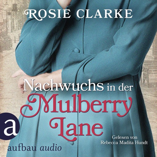 Nachwuchs in der Mulberry Lane - Die große Mulberry Lane Saga, Band 3 (Ungekürzt), Rosie Clarke