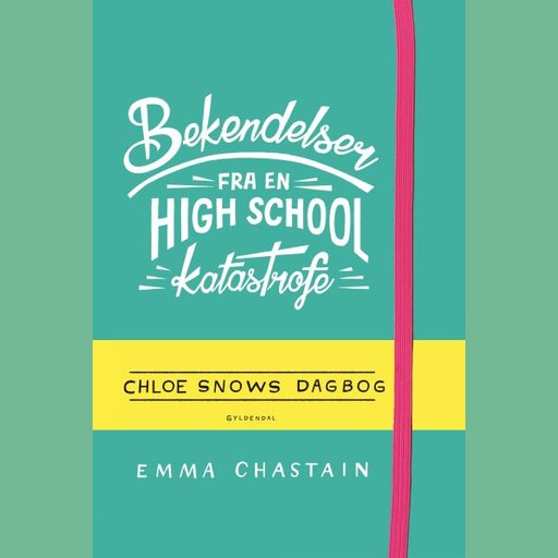 Bekendelser fra en high school-katastrofe - Chloe Snows dagbog, Emma Chastain