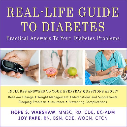 Real-Life Guide to Diabetes, R.D, BSN, CDE, BC-ADM, WOCN, CFCN, Hope S. Warshaw MMSc, Joy Pape RN