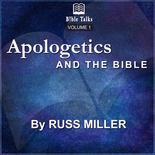 Apologetics And The Bible - Volume 1, Russ Miller