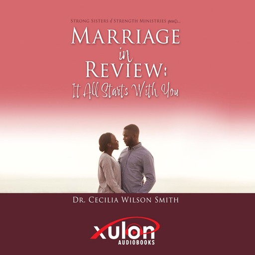 Marriage in Review: It All Starts With You: Strong Sisters of Strength Ministries presents..., Cecilia Smith
