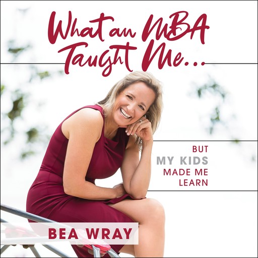 What an MBA Taught Me…, Bea