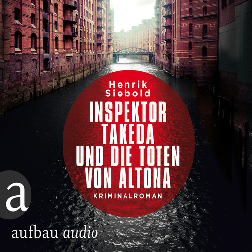 Inspektor Takeda und die Toten von Altona - Inspektor Takeda ermittelt, Band 1 (Ungekürzt), Henrik Siebold