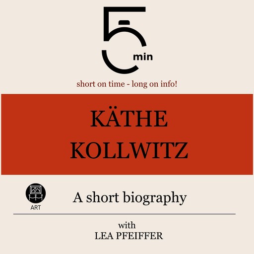 Käthe Kollwitz: A short biography, 5 Minutes, 5 Minute Biographies, Lea Pfeiffer