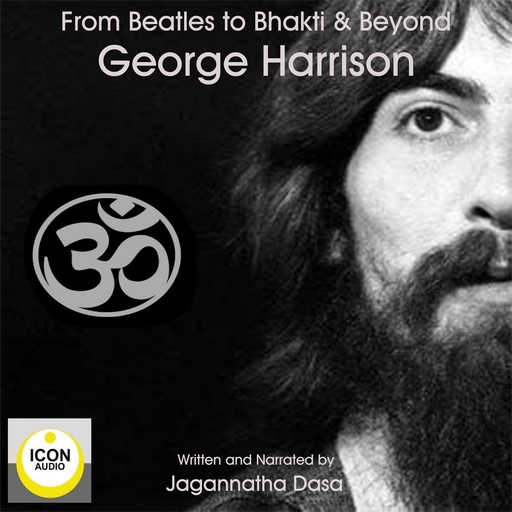 Beatles to Bhakti & Beyond; George Harrison, The Long Road Home, Jagannatha Dasa