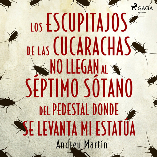 Los escupitajos de las cucarachas no llegan al séptimo sótano del pedestal donde se levanta mi estatúa, Andreu Martín