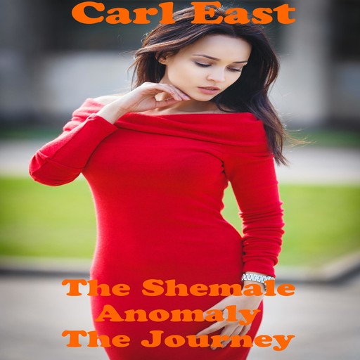 The Shemale Anomaly - The Journey, Carl East