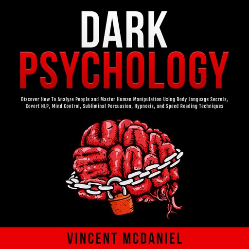 Dark Psychology: Discover How To Analyze People and Master Human Manipulation Using Body Language Secrets, Covert NLP, Mind Control, Subliminal Persuasion, Hypnosis, and Speed Reading Techniques., Vincent McDaniel