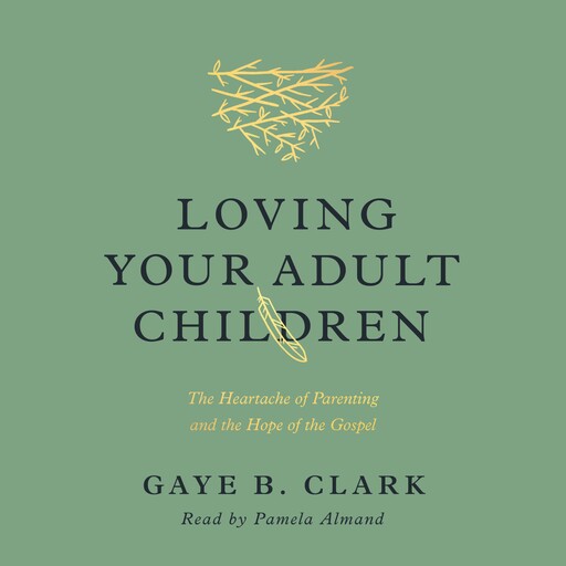 Loving Your Adult Children, Gaye B. Clark