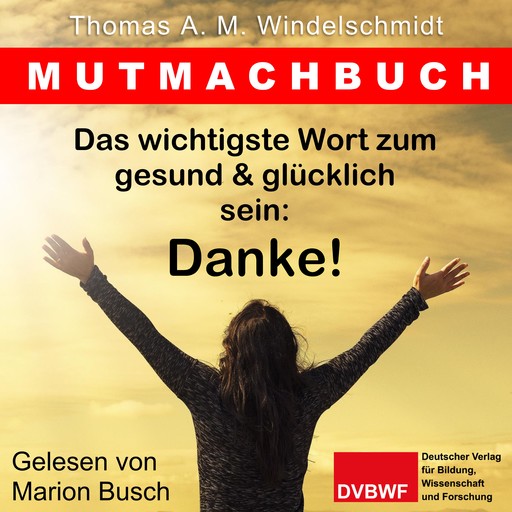 Das wichtigste Wort zum gesund & glücklich sein: Danke!, Thomas A.M. Windelschmidt