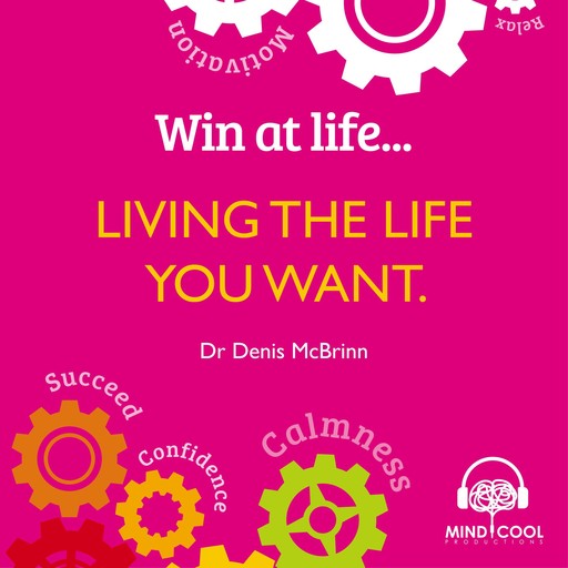 Win at Life: Living the Life You Want, Denis McBrinn