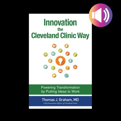 Innovation the Cleveland Clinic Way, Thomas Graham