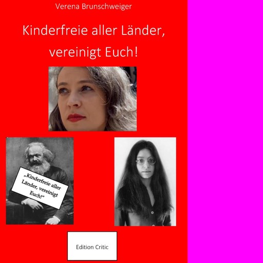 Kinderfreie aller Länder, vereinigt Euch!, Verena Brunschweiger