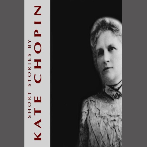 Short Stories by Kate Chopin, Kate Chopin