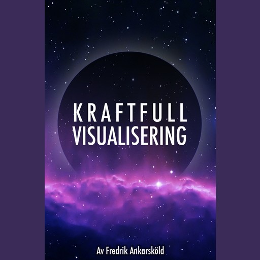 Kraftfull visualisering - Mental träning, Fredrik Ankarsköld