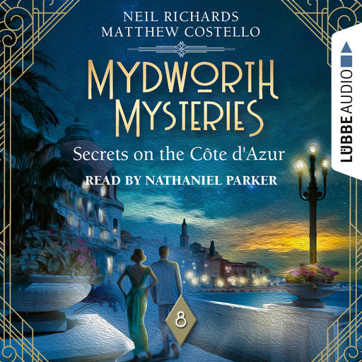 Secrets on the Cote d'Azur - Mydworth Mysteries - A Cosy Historical Mystery Series, Episode 8 (Unabridged), Matthew Costello, Neil Richards