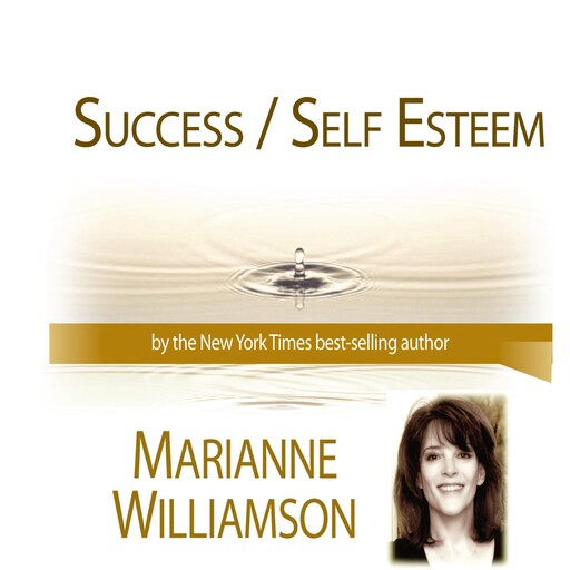 Success / Self Esteem with Marianne Williamson, Marianne Williamson