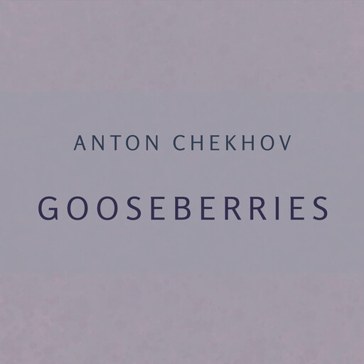 Gooseberries, Anton Chekhov