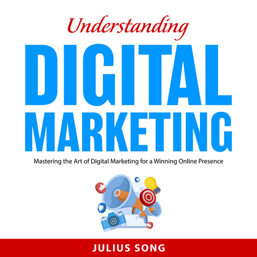 Understanding Digital Marketing, Julius Song