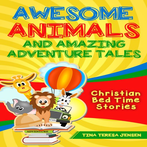 Awesome Animals and Amazing Adventure Tales, Tina Jensen