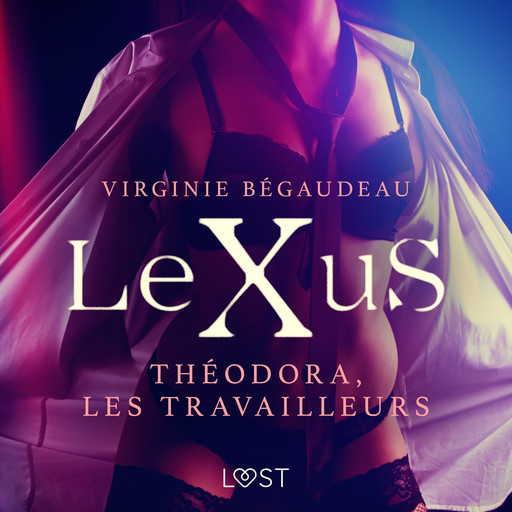 LeXuS : Théodora, les Travailleurs – Une dystopie érotique, Virginie Bégaudeau
