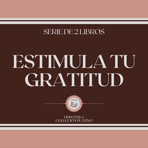 Estimula tu Gratitud (Serie de 2 Libros), LIBROTEKA