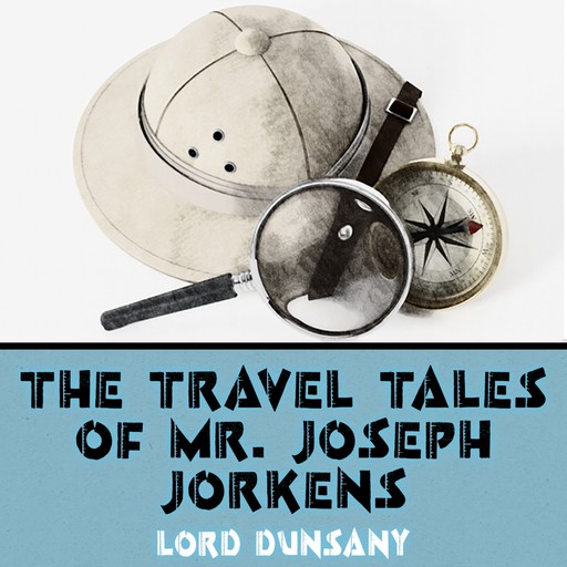 The Travel Tales of Mr. Joseph Jorkens, Lord Dunsany