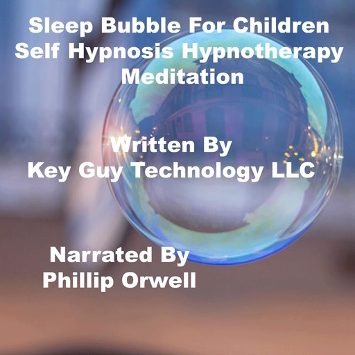 Sleep Bubble For Children Self Hypnosis Hypnotherapy Meditation, Key Guy Technology LLC