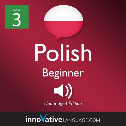 Learn Polish - Level 3: Beginner Polish, Volume 1, Innovative Language Learning