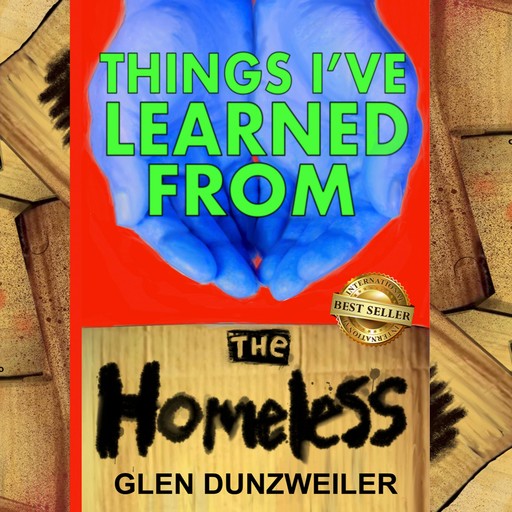 Things I've Learned From The Homeless, Glen Dunzweiler