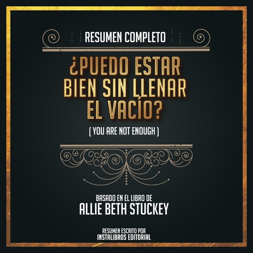 Resumen Completo: ¿Puedo Estar Bien Sin Llenar El Vacio? (You Are Not Enough) - Basado En El Libro de Allie Beth Stuckey, Instalibros Editorial