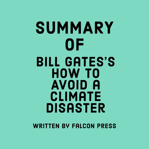 Summary of Bill Gates's How to Avoid a Climate Disaster, Falcon Press