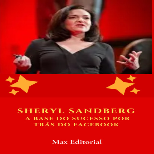 Sheryl Sandberg: A Base do Sucesso por Trás do Facebook, Max Editorial