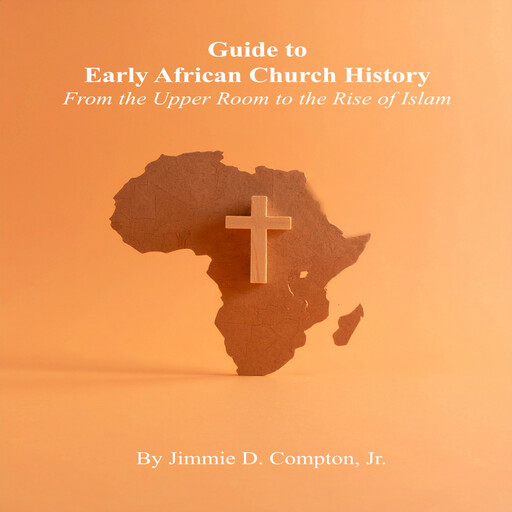 Guide to Early African Church History, Jimmie D Compton Jr