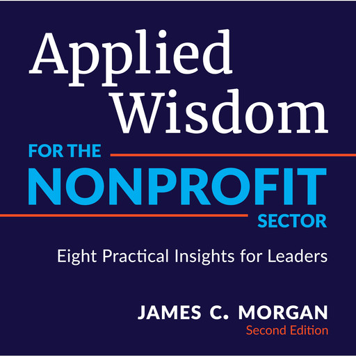 Applied Wisdom for the Nonprofit Sector, James C. Morgan