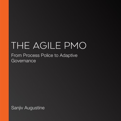 The Agile PMO, Sanjiv Augustine, Kevin Aguanno