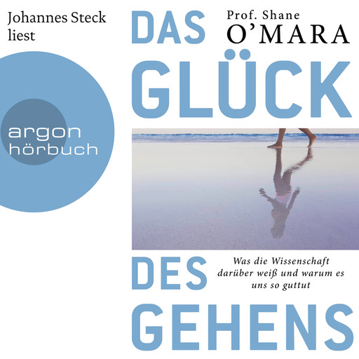 Das Glück des Gehens - Was die Wissenschaft darüber weiß und warum es uns so guttut (Ungekürzt), Shane O'Mara