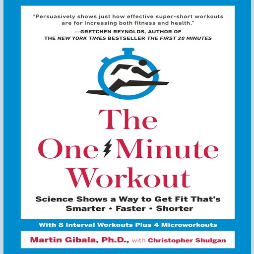 The One-Minute Workout, Ph.D., Christopher Shulgan, Martin Gibala