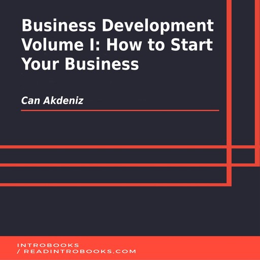 Business Development Volume I: How to Start Your Business, Can Akdeniz, Introbooks Team