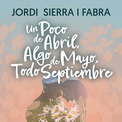 Un poco de abril, algo de mayo, todo septiembre, Jordi Sierra I Fabra