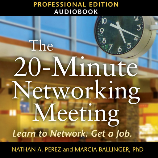 The 20-Minute Networking Meeting - Professional Edition, Nathan A. Perez, Marcia Ballinger